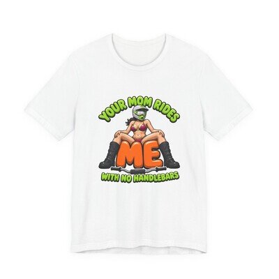 Your Mom Rides Me With No Handlebars Shirt, Funny Motocross Dirt Bike Tee