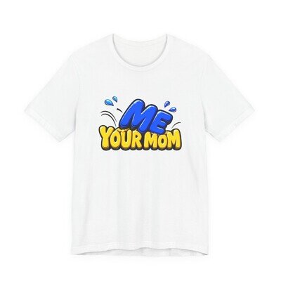 Me Your Mom Funny Shirt, Adult Humor Your Mom Joke Tee, BMX Motocross Dirt Bike